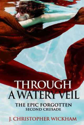 Kniha Epic Forgotten Book Two: Through a Watery Veil J Christopher Wickham