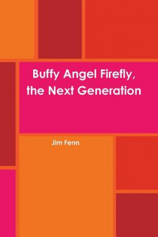 Książka Buffy Angel Firefly, the Next Generation Jim Fenn