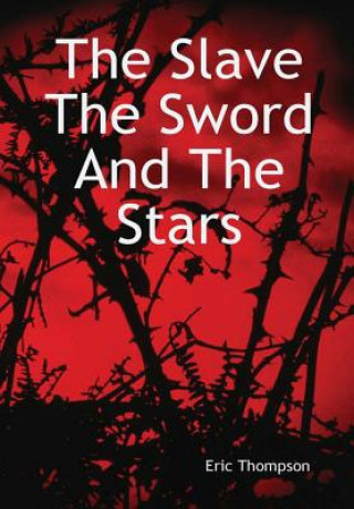 Kniha Slave, The Sword and the Stars Eric Thompson