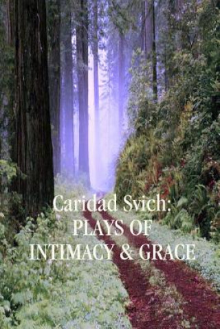 Kniha Caridad Svich: Plays of Intimacy and Grace Caridad Svich