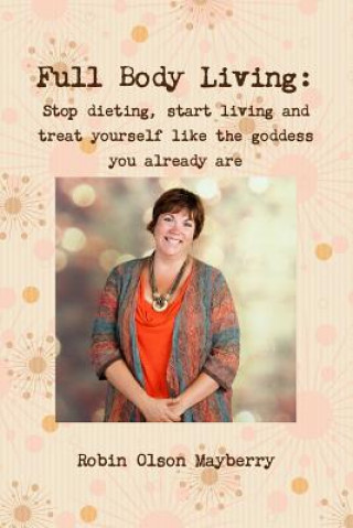 Książka Full Body Living: Love Your Body by Loving Yourself Robin Olson Mayberry