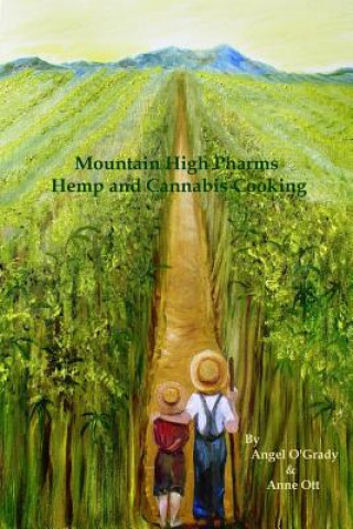 Könyv Mountain High Pharms Hemp and Cannabis Cooking Angel O'Grady