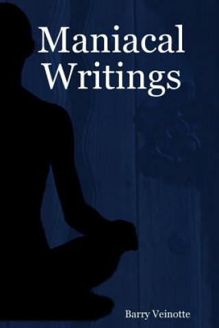 Knjiga Maniacal Writings Barry Veinotte