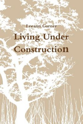 Knjiga Living Under Construction Leeann Garner