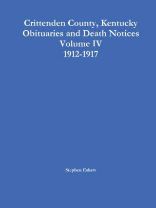 Kniha Crittenden County, Kentucky Obituaries and Death Notices, Volume IV, 1912-1917 Stephen Eskew
