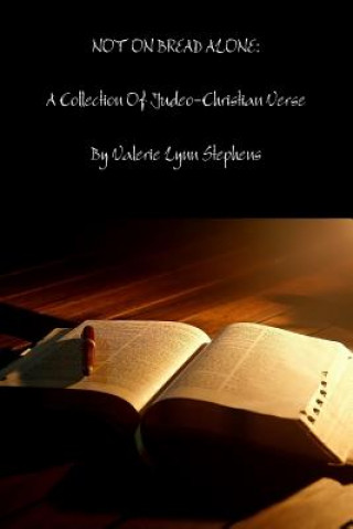 Livre NOT ON BREAD ALONE: A Collection Of Judeo-Christian Inspired Verse Valerie Stephens