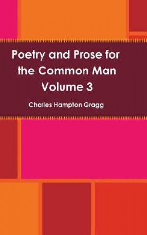 Kniha Poetry and Prose for the Common Man Volume 3 Charles Gragg