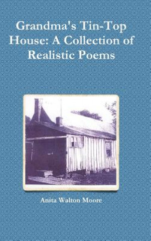 Książka Grandma's Tin-Top House: A Collection of Realistic Poems Anita Walton Moore