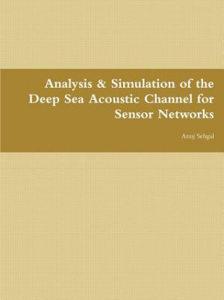 Kniha Analysis & Simulation of the Deep Sea Acoustic Channel for Sensor Networks Anuj Sehgal