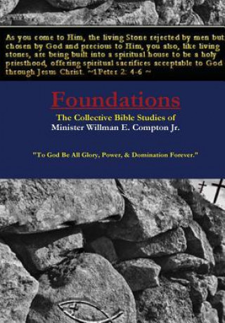 Könyv Foundations The Collective Bible Studies of Minister Willman E. Compton Jr. Min. Willman E. Compton Jr.