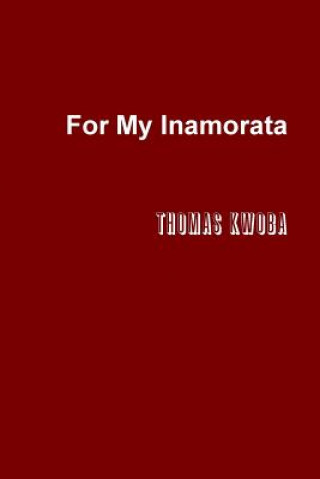 Buch For My Inamorata Thomas Kwoba