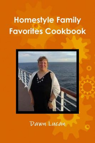 Könyv Homestyle Family Favorites Cookbook Dawn Lucan