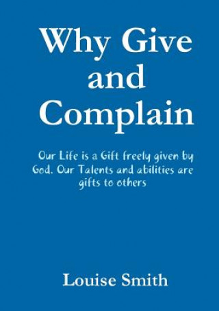 Könyv Why Give and Complain Louise Smith