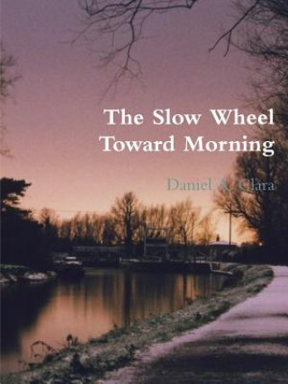 Carte Slow Wheel Toward Morning Daniel A. Clara