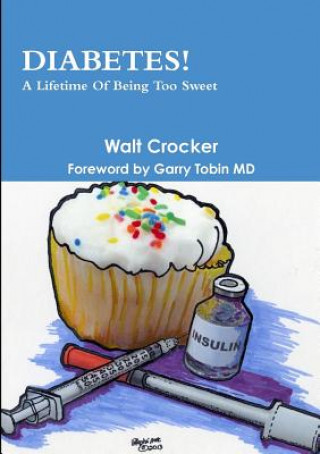 Knjiga Diabetes! A Lifetime Of Being Too Sweet Walt Crocker