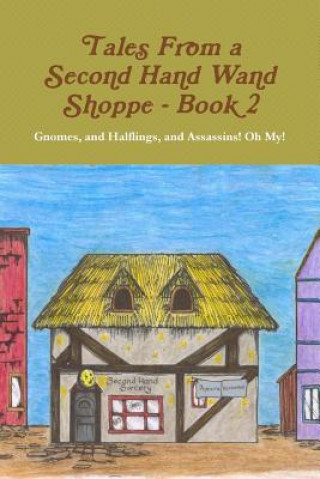 Könyv Tales From A Second Hand Wand Shoppe: Book 2 - Gnomes, and Halflings, and Assassins! Oh My! Nikki Taylor