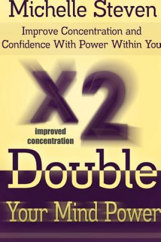 Kniha Double Your Mind Power: Improve Concentration and Confidence With Power Within You Michelle Steven