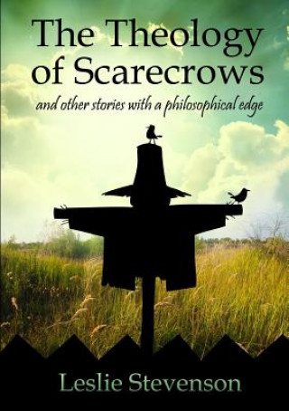 Книга Theology of Scarecrows: and other stories with a philosophical edge Leslie Stevenson