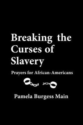 Kniha Breaking the Curses of Slavery:  Prayers for African-Americans Pamela Burgess Main