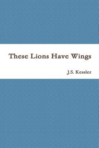 Книга These Lions Have Wings J. S. Kessler