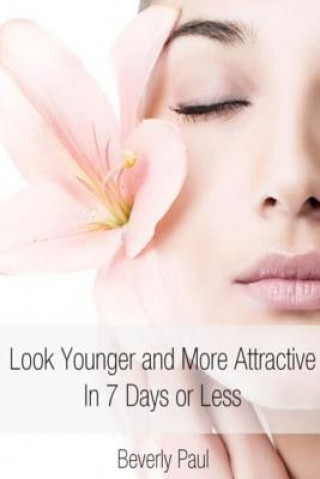 Carte Look Younger and More Attractive In 7 Days or Less Beverly Paul