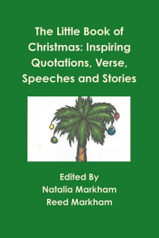 Könyv Little Book of Christmas: Inspiring Quotations, Verse, Speeches, and Stories Reed Markham