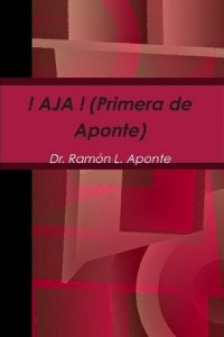 Kniha ! Aja ! (Primera De Aponte) Dr Ramon L Aponte