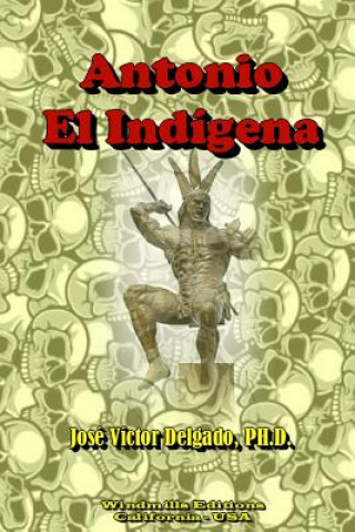 Book Antonio, El Indigena Jose Vactor Delgado Sua Rez