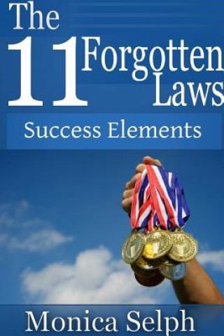 Kniha 11 Forgotten Laws: Success Elements Monica Selph