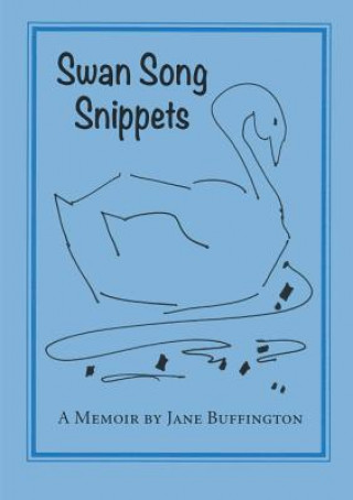 Carte Swan Song Snippets A Memoir by Jane Buffington Jane Buffington