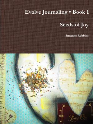 Kniha Evolve Journaling Book 1, Seeds of Joy Suzanne Robbins