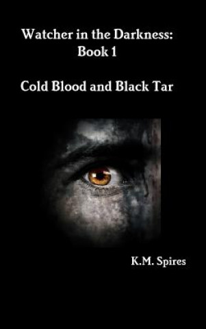 Carte Watcher in the Darkness: Book 1 Cold Blood and Black Tar K.M. Spires