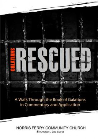 Kniha Galatians: Rescued Norris Ferry Community Church