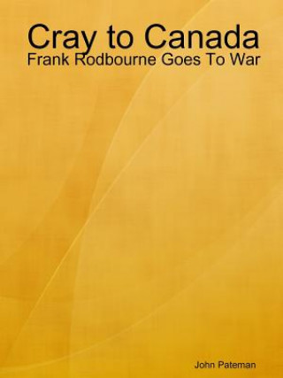 Książka Cray to Canada: Frank Rodbourne Goes To War John Pateman