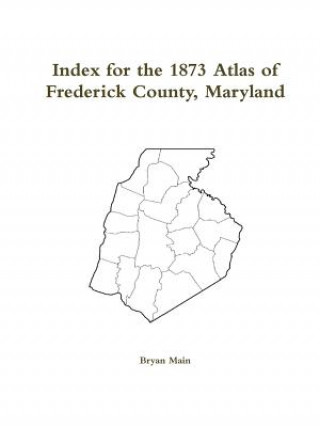 Kniha Index for the 1873 Atlas of Frederick County Maryland Bryan Main