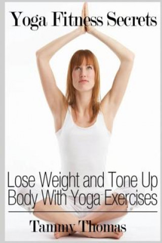 Książka Yoga Fitness Secrets: Lose Weight and Tone Up Body With Yoga Exercises Tammy Thomas