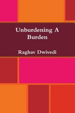 Książka Unburdening A Burden Raghav Dwivedi