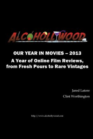 Kniha Alcohollywood - Our Year in Movies 2013 Clint Worthington