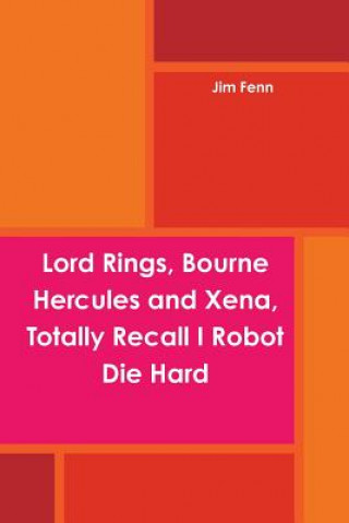 Knjiga Lord Rings, Bourne Hercules and Xena, Totally Recall I Robot Die Hard Jim Fenn