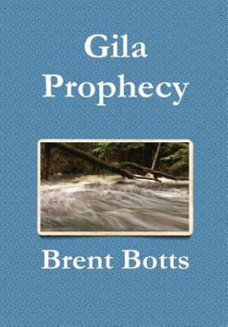 Книга Gila Prophecy Brent Botts