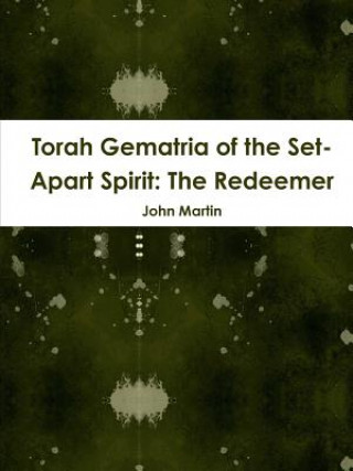 Knjiga Torah Gematria of the Set-Apart Spirit: The Redeemer John Martin