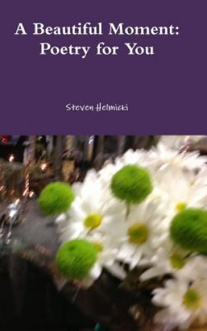 Carte Beautiful Moment: Poetry for You Steven Helmicki