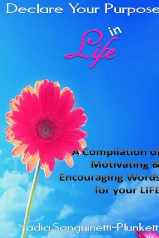 Książka Declare Your Purpose in Life : A Compilation of Motivating & Encouraging Words for Your Life Nadia Plunkett