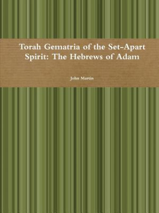 Carte Torah Gematria of the Set-Apart Spirit: The Hebrews of Adam John Martin