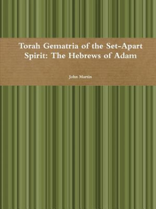 Książka Torah Gematria of the Set-Apart Spirit: The Hebrews of Adam John Martin