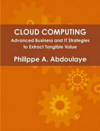 Kniha Cloud Computing - Advanced Business and IT Approaches to Extract Tangible Value from Cloud Philippe Abdoulaye