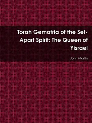 Carte Torah Gematria of the Set-Apart Spirit: The Queen of Yisrael John Martin