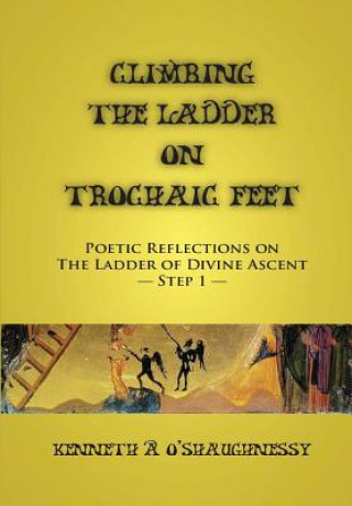 Книга Climbing the Ladder on Trochaic Feet: Step 1 Kenneth O'Shaughnessy