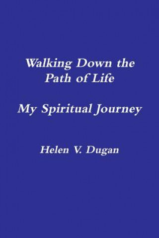 Kniha Walking Down the Path of Life...My Spiritual Journey Helen V. Dugan