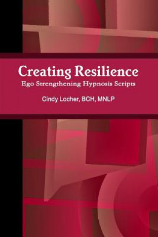 Livre Creating Resilience: Ego Strengthening Hypnosis Scripts Locher